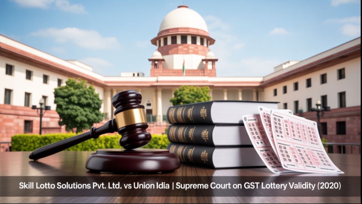 Skill Lotto Solutions Pvt. Ltd. vs Union of India - Supreme Court on GST Lottery Validity (2020)